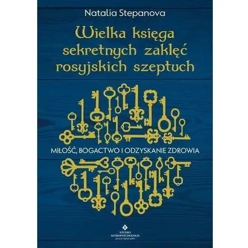 Wielka księga sekretnych zaklęć rosyjskich szeptuch. miłość, bogactwo i odzyskanie zdrowia