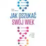 Jak oszukać swój wiek. nowe odkrycia naukowe na temat długowieczności i zdrowia Wielka litera Sklep on-line