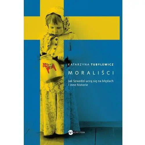 Wielka litera Moraliści. jak szwedzi uczą się na błędach i inne historie