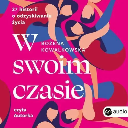 W swoim czasie 27 historii o odzyskiwaniu życia