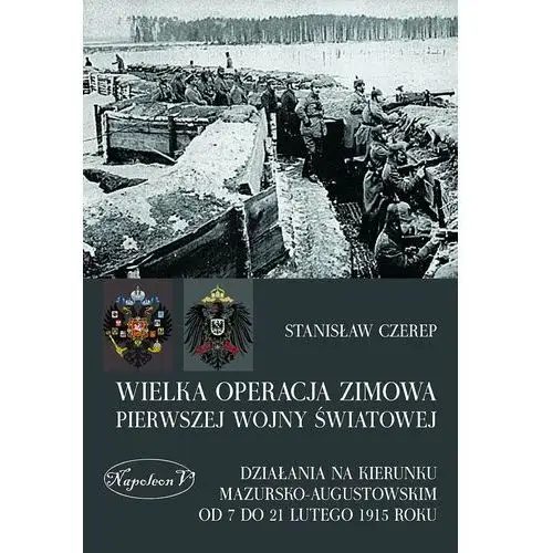 Wielka operacja zimowa pierwszej wojny światowej. Działania na kierunku mazursko-augustowskim od 7 do 21 lutego 1915 roku