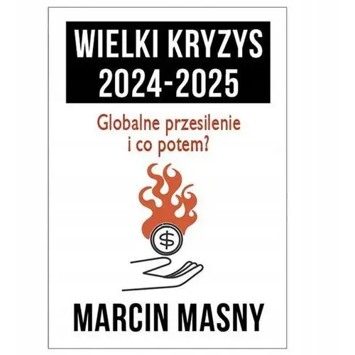 Wielki Kryzys 2024-2025 Marcin Masny Reset Władza Globalna Nowy Porządek