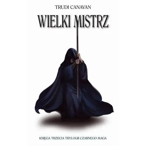 Wielki Mistrz. Trylogia Czarnego Maga. Księga 3