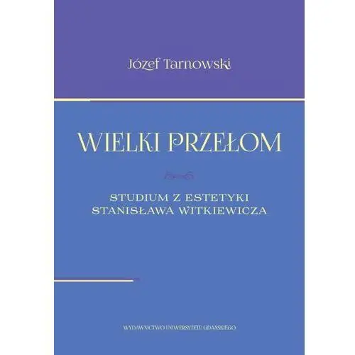 Wielki przełom. studium z estetyki stanisława witkiewicza