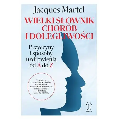 Wielki słownik chorób i dolegliwości. Przyczyny i sposoby uzdrowienia