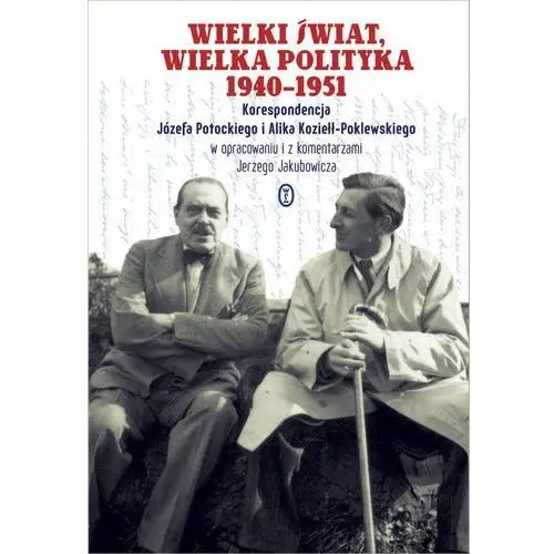 Wielki świat, wielka polityka 1940-1951 Józef potocki, alik koziełł-poklewski