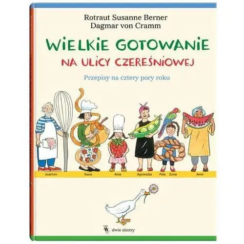 Wielkie gotowanie na ulicy Czereśniowej. Przepisy na cztery pory roku