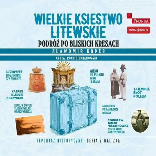 Wielkie Księstwo Litewskie. Podróż po bliskich Kresach