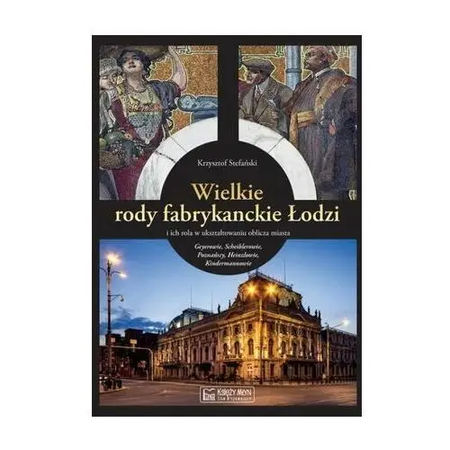 Wielkie rody fabrykanckie Łodzi i ich rola w ukszt - Jeśli zamówisz do 14:00, wyślemy tego samego dnia