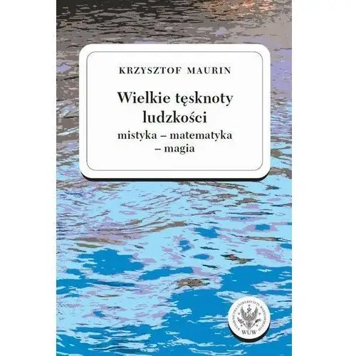 Wielkie tęsknoty ludzkości. Mistyka, matematyka, magia. Tom 2