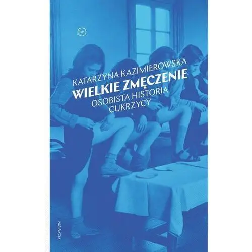 Wielkie zmęczenie. Osobista historia cukrzycy typu 1