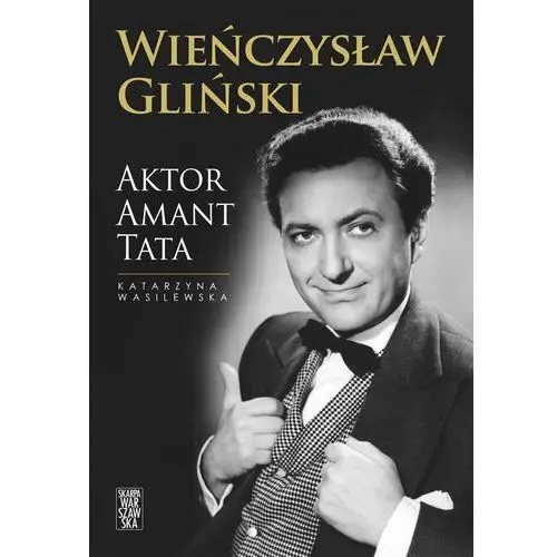 Wieńczysław Gliński. Aktor, amant, tata