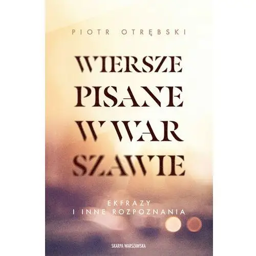 Wiersze pisane w Warszawie. Ekfrazy i inne rozpoznania