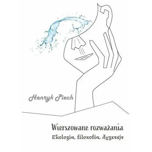 Wierszowane rozważania. ekologia, filozofia, dygresje