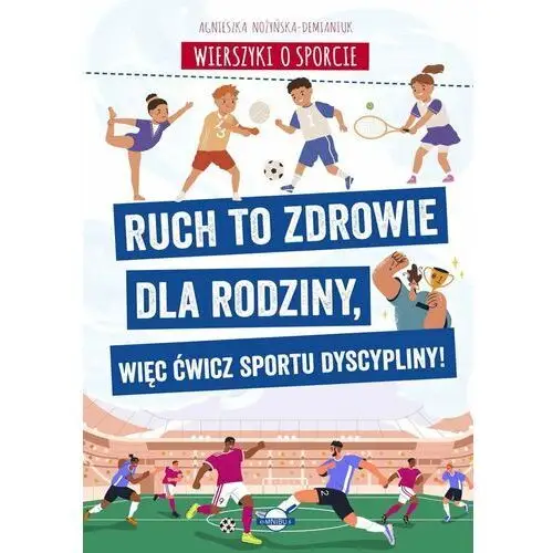 Wierszyki o sporcie. Ruch to zdrowie dla rodziny, więc ćwicz sportu dyscypliny