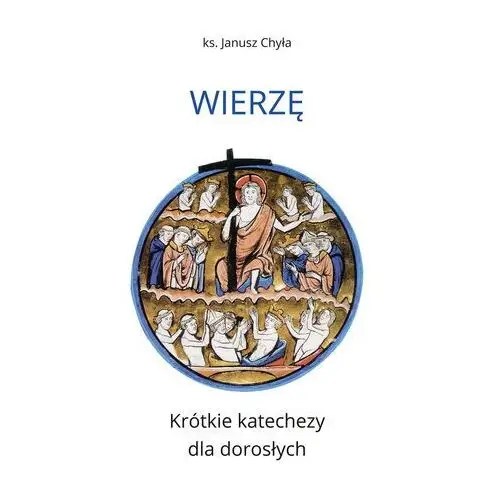 Wierzę. Krótkie katechezy dla dorosłych