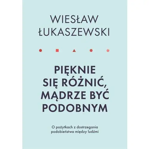 Pięknie się różnić, mądrze być podobnym Wiesław łukaszewski