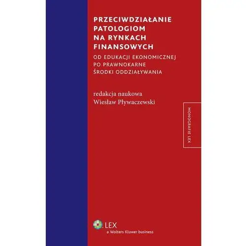 Wiesław pływaczewski Przeciwdziałanie patologiom na rynkach finansowych od edukacji ekonomicznej po prawnokarne środki oddziaływania