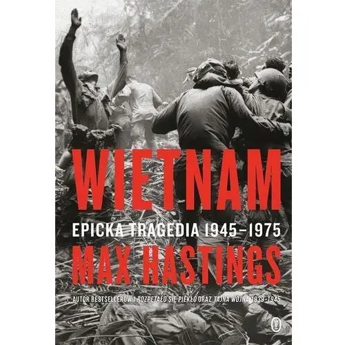 Wietnam. Epicka tragedia 1945-1975 Sir Max Hastings