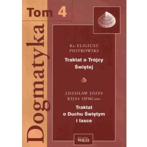 Dogmatyka. Tom 4 - ks. Eligiusz Piotrowski, o. Zdzisław Kijas OFMConv, E64DF677EB