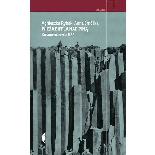 Wieża Eiffla Nad Piną Kresowe Marzenia Ii Rp Wyd. 2 - Anna Smółka,agnieszka Rybak