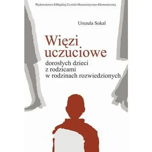 Więzi uczuciowe dorosłych dzieci z rodzicami w rodzinach rozwiedzionych