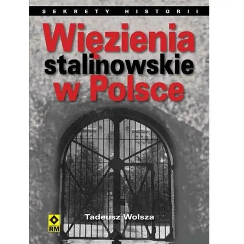 Więzienia stalinowskie w Polsce. System, codzienność, represje