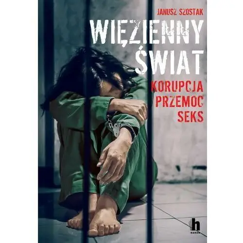 Więzienny świat. Korupcja, przemoc, seks