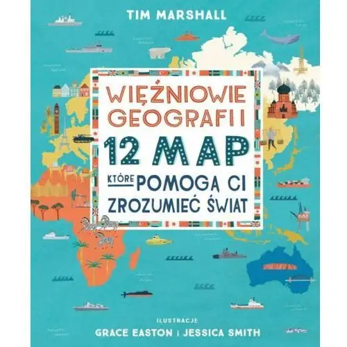 Więźniowie geografii 12 map które pomogą Ci zrozumieć świat Marshall, Tim