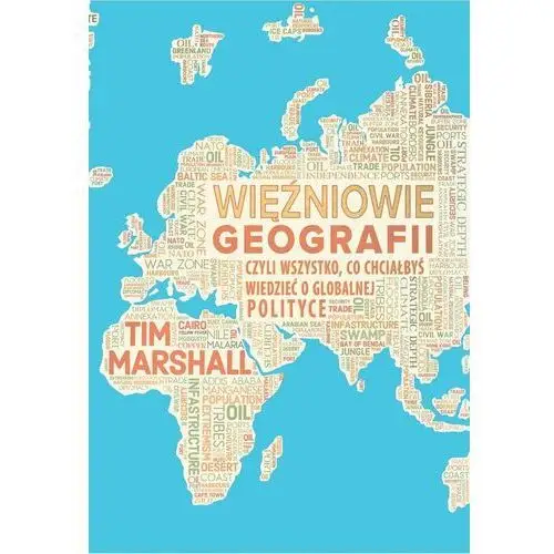 Więźniowie geografii czyli wszystko, co chciałbyś wiedzieć o globalnej polityce i geopolityce