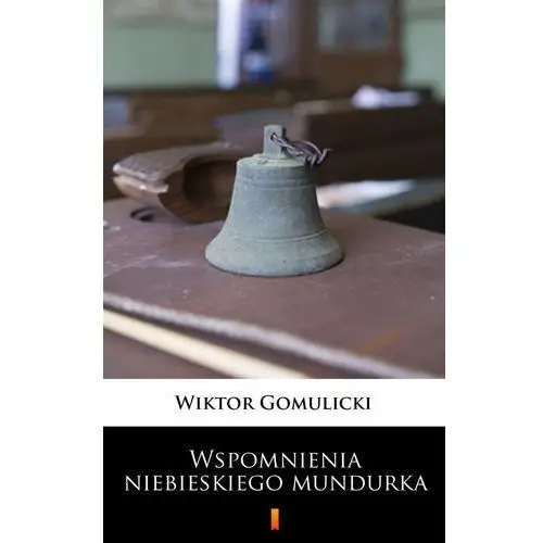 Wspomnienia niebieskiego mundurka Wiktor gomulicki