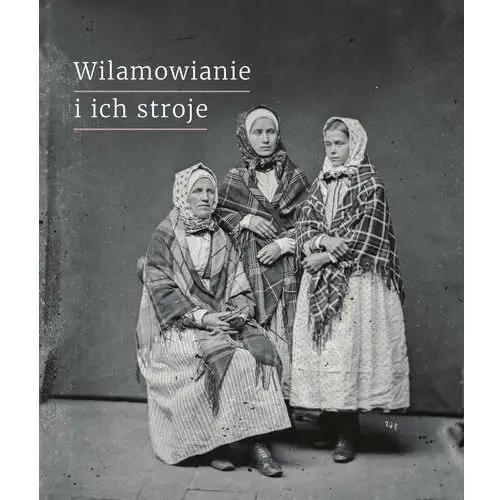 Wilamowianie i ich stroje Dokumentacja językowego i kulturowego dziedzictwa Wilamowic