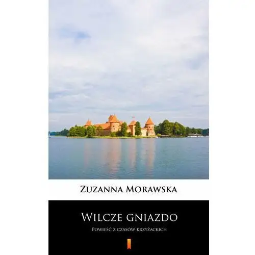 Wilcze gniazdo. Powieść z czasów krzyżackich