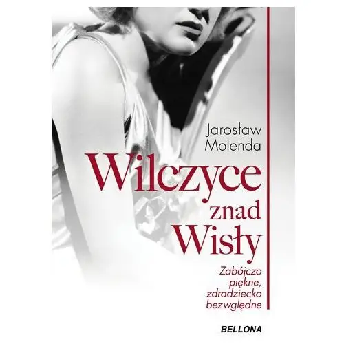 Wilczyce znad Wisły. Zabójczo piękne zdradziecko bezwzględne - Tylko w Legimi możesz przeczytać ten tytuł przez 7 dni za darmo