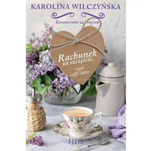 Rachunek za szczęście czyli caffe latte - karolina wilczyńska Wilczyńska karolina