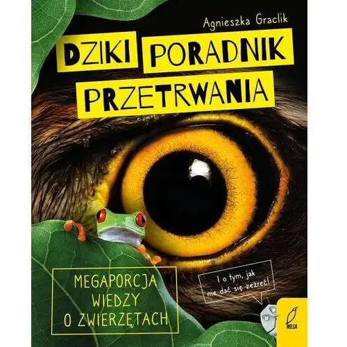 Dziki poradnik przetrwania. Megaporcja wiedzy o zwierzętach