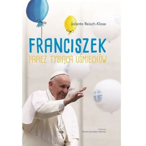 Franciszek papież tysiąca uśmiechów - praca zbiorowa Wilga