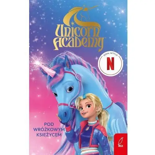 Unicorn Academy. Pod Wróżkowym Księżycem