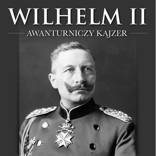 Wilhelm ii. awanturniczy kajzer