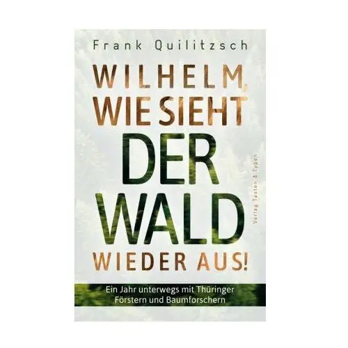 Wilhelm, wie sieht der Wald wieder aus?