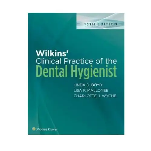 Wilkins' clinical practice of the dental hygienist Jones and bartlett publishers, inc