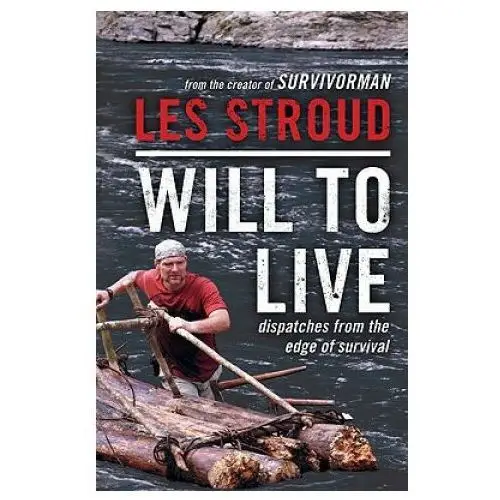 Will to Live: Dispatches from the Edge of Survival