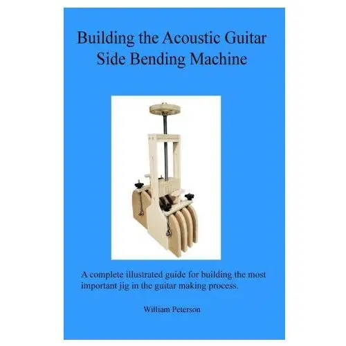 Building the Acoustic Guitar Side Bending Machine