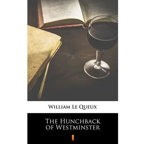 The hunchback of westminster William le queux