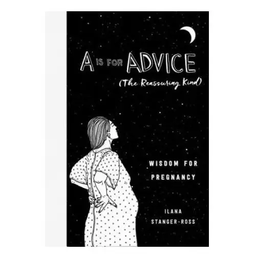 A is for Advice (the Reassuring Kind): Wisdom for Pregnancy