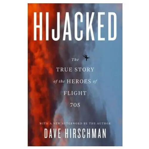 Hijacked: the true story of the heroes of flight 705 William morrow