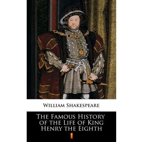 William shakespeare The famous history of the life of king henry the eighth