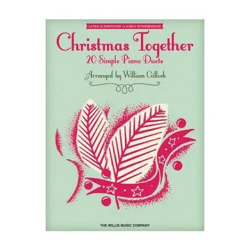 Christmas together: later elementary to early intermediate level 1 piano, 4 hands Willis music co
