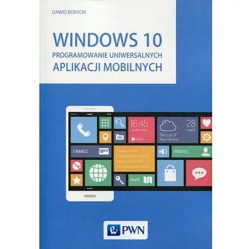 Windows 10. Programowanie uniwersalnych aplikacji mobilnych
