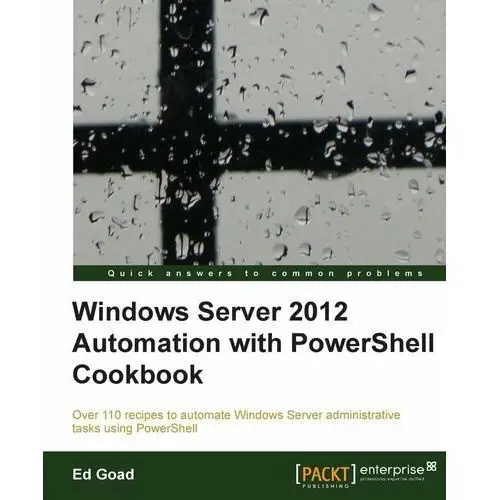 Windows Server 2012 Automation with PowerShell Cookbook